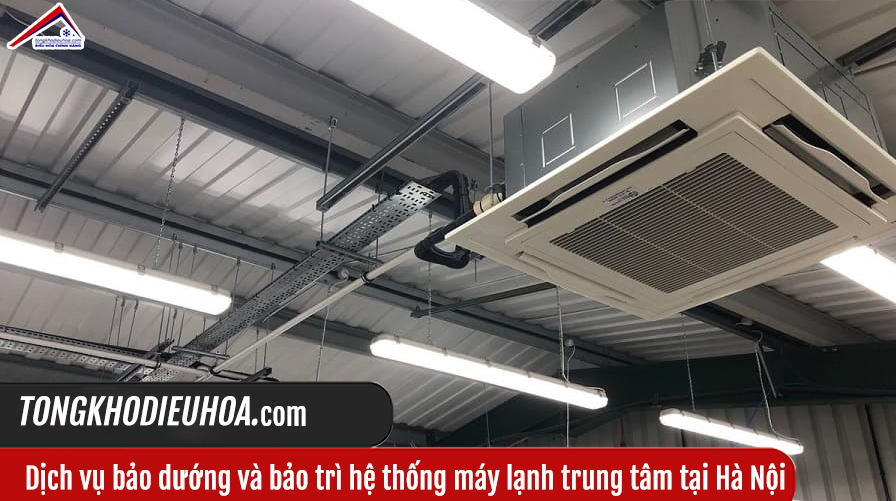 Dịch vụ bảo dướng và bảo trì hệ thống máy lạnh trung tâm tại Hà Nội