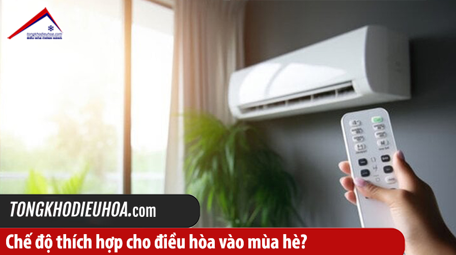 Chế độ thích hợp cho điều hòa vào mùa hè?