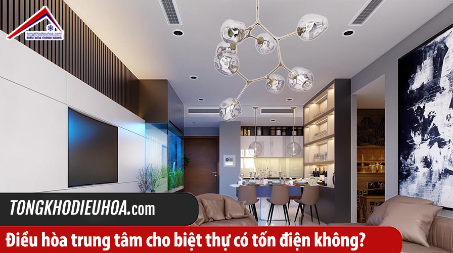 Điều hòa trung tâm cho biệt thự có tốn điện không?