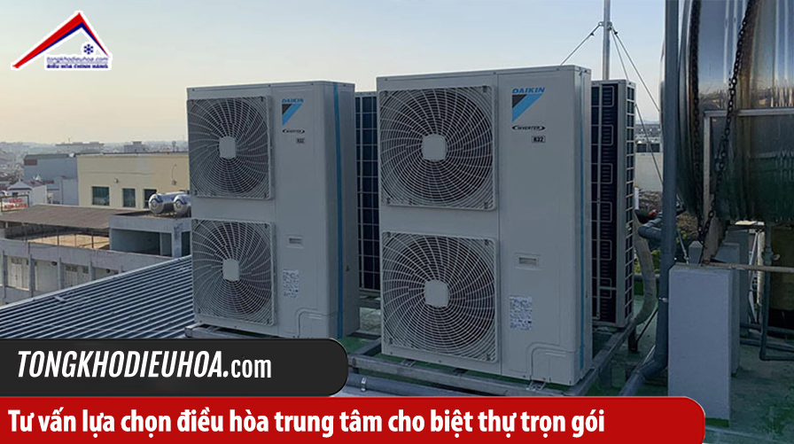 Tư vấn lựa chọn điều hòa trung tâm cho biệt thự trọn gói